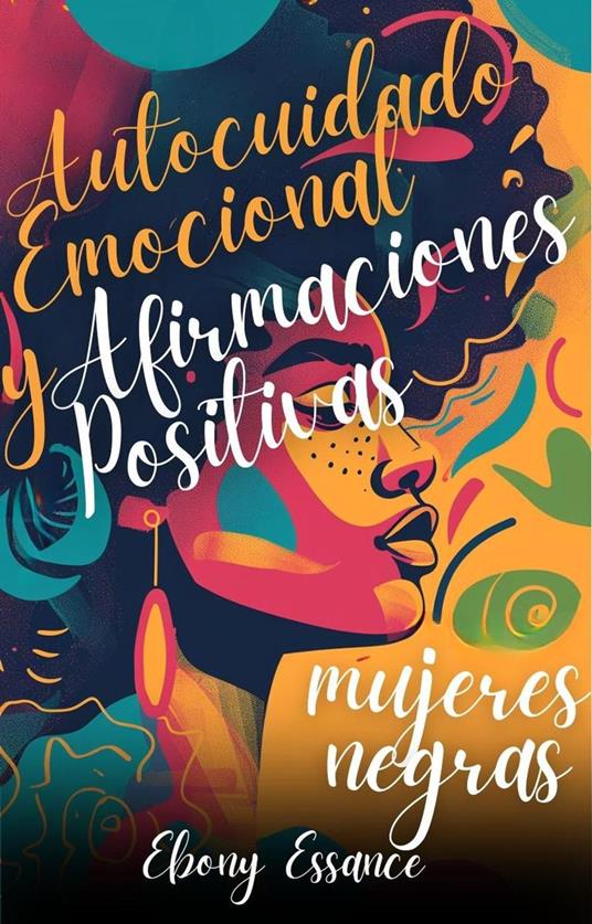 Autocuidado Emocional y Afirmaciones Positivas para Mujeres Negras (2 en 1): Un Libro De Trabajo Para Ayudarte A Aumentar El Amor Propio, La Confianza Y La Abundancia + Superar La Ansiedad