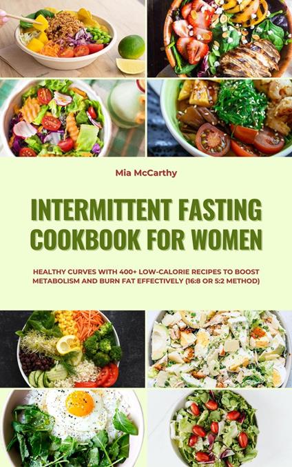 Intermittent Fasting Cookbook for Women: Healthy Curves with 400+ Low-Calorie Recipes to Boost Metabolism and Burn Fat Effectively (16:8 or 5:2 Method)