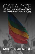 Catalyze: The Rise of LGBTQ+ Movements in the Middle East & North Africa