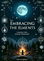 Embracing the Elements: A Journey into Eclectic Witchcraft