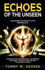 Echoes of the Unseen: Unleashing the Mighty in the Marginalized