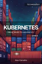 Kubernetes from basic to advanced levels