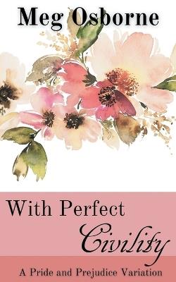 With Perfect Civility - A Pride and Prejudice Variation - Meg Osborne - cover