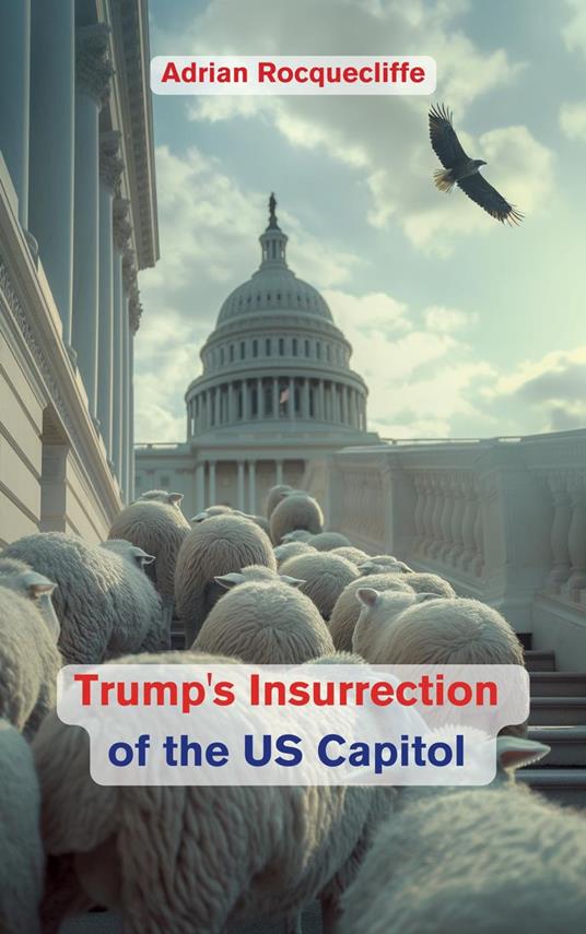 Trump's Insurrection of the US Capitol