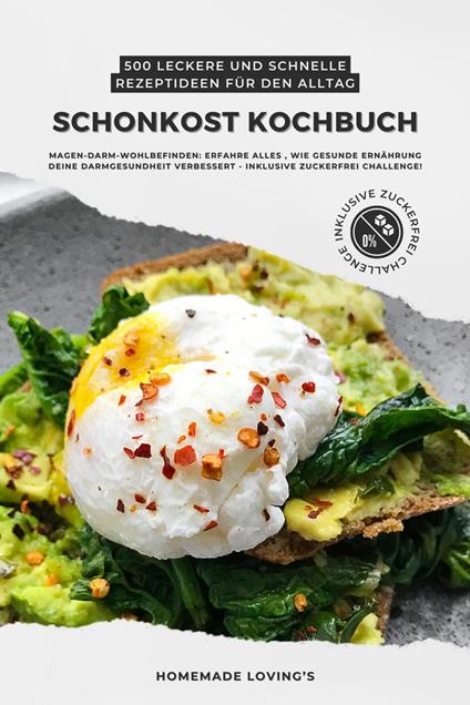 Schonkost Kochbuch: 500 leckere und schnelle Rezeptideen für den Alltag (Magen-Darm-Wohlbefinden: Erfahre alles, wie gesunde Ernährung deine Darmgesundheit verbessert - inkl. Zuckerfrei Challenge!)