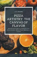 Pizza Artistry: The Canvas of Flavor