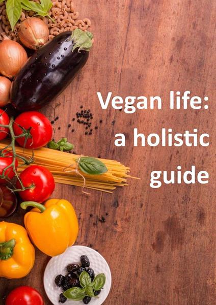 Vegan life: a holistic guide