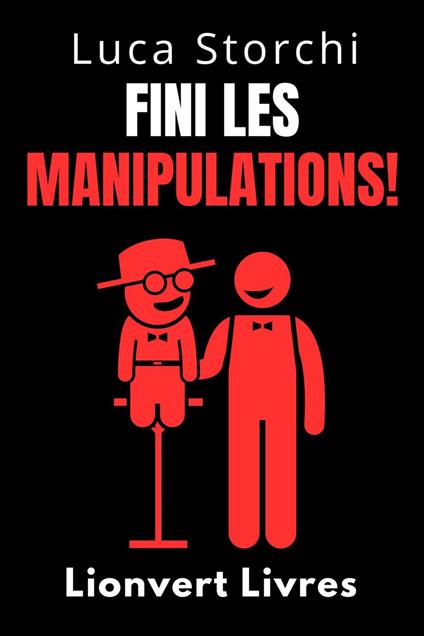 Fini Les Manipulations! - Comment Protéger Votre Esprit Des Manipulateurs