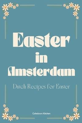 Easter in Amsterdam: Dutch Recipes for Easter - Coledown Kitchen - cover