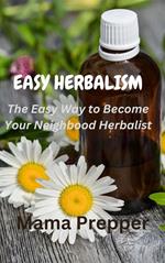 Easy Herbalism - The Easy Way to Become Your Neighborhood Herbalist