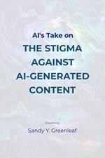 AI's Take on the Stigma Against AI-Generated Content