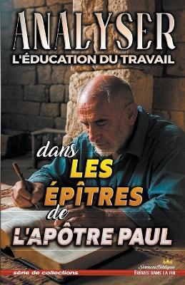 Analyser L'?ducation du Travail dans Les ?p?tres de l'Ap?tre Paul - Sermons Bibliques - cover