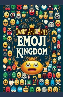 Dandy Ahuruonye's Emoji Kingdom - Dandy Ahaoma Ahuruonye - cover