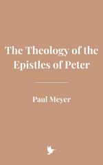 The Theology of the Epistles of Peter