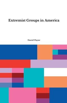 Extremist Groups in America - Daniel Payne - cover