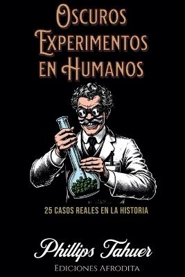 Oscuros Experimentos en Humanos - Phillips Tahuer - cover