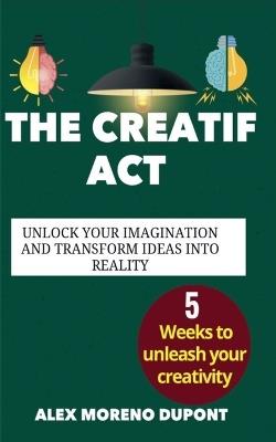 The Creatif Act: Unclock Your Imagination and Transform Ideas Into Reality - Bright Hunt - cover