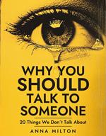 Why You Should Talk To Someone: 20 Things We Don't Talk About