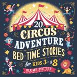 20 Circus Adventure Bedtime Stories For Kids Ages 3 - 8