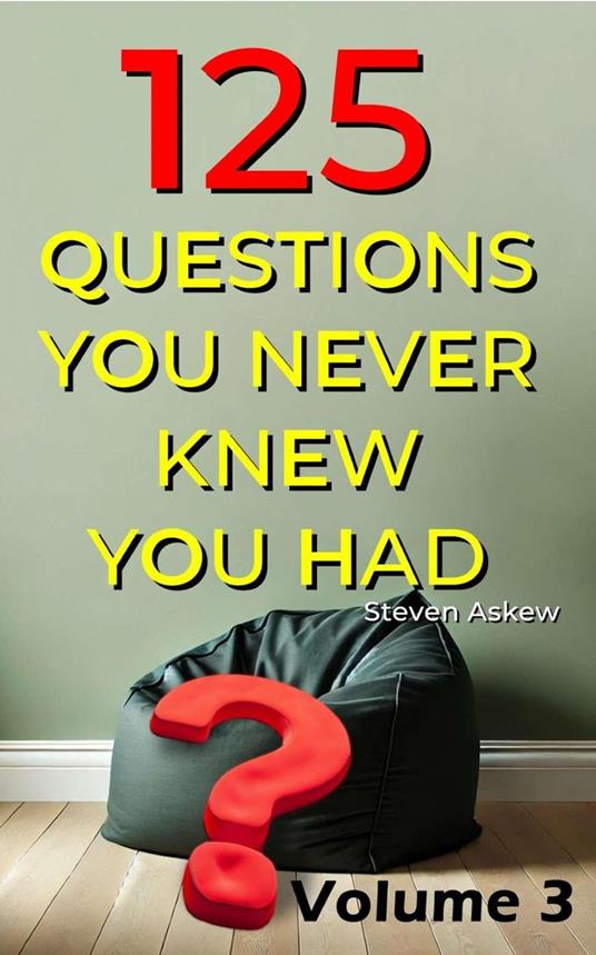 125 Questions You Never Knew You Had