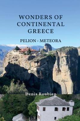 Wonders of Continental Greece. Pelion - Meteora - Denis Roubien - cover