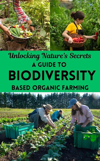 Unlocking Nature's Secrets : A Guide to Biodiversity-Based Organic Farming