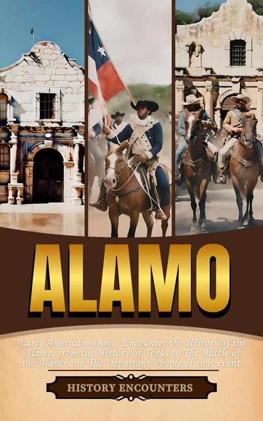 Alamo: Early American Books. Encounter the History of the Alamo, from the History of Texas to The Battle of the Alamo and The Important People of that event.