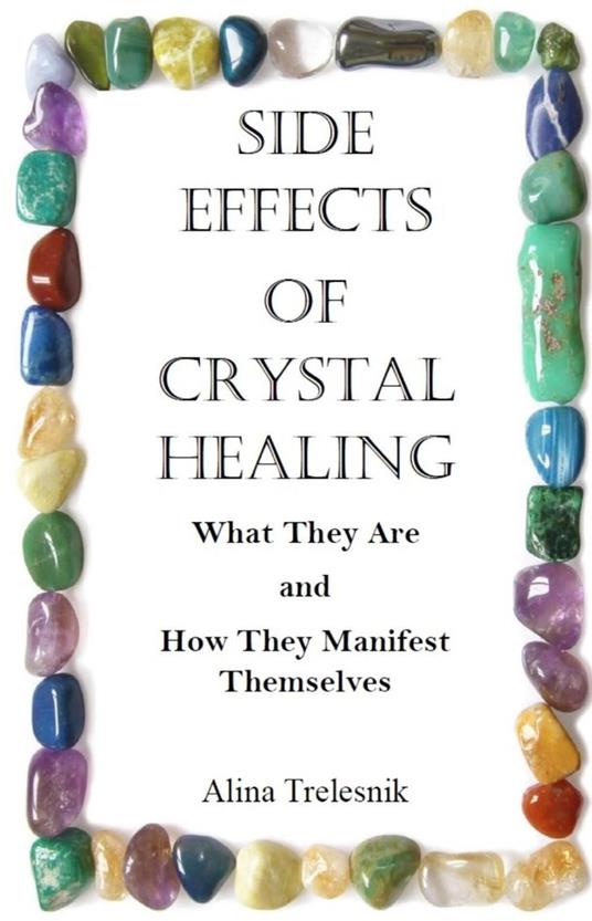 Side Effects Of Crystal Healing: What They Are and How They Manifest Themselves