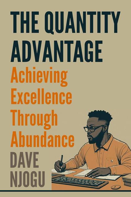 The Quantity Advantage: Achieving Excellence Through Abundance