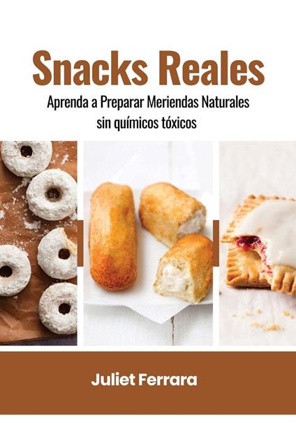 Snacks Reales: Aprenda a Preparar Meriendas Naturales sin Químicos Tóxicos