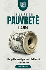 Souffler Pauvreté Loin : Un guide pratique pour la liberté financière