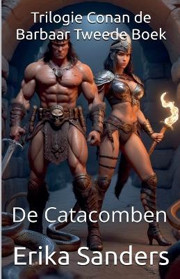 Trilogie Conan de Barbaar Tweede Boek: De Catacomben - Erika Sanders - cover