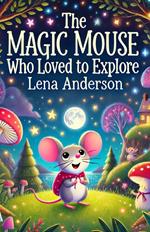 The Magic Mouse Who Loved to Explore