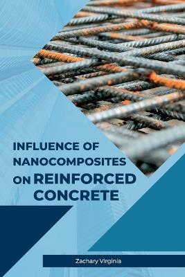 Influence of Nanocomposites on Reinforced Concrete - Zachary Virginia - cover