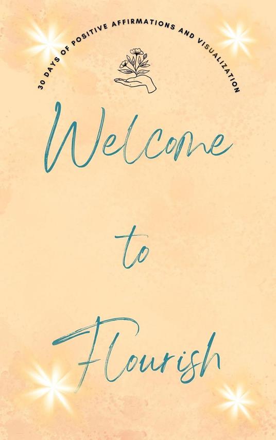 Welcome to Flourish: 30 Days of Positive Affirmations and Visualizations