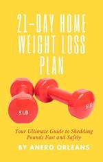 21-Day Home Weight Loss Plan: Your Ultimate Guide to Shedding Pounds Fast and Safely