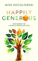Happily Generous: The Secret to Living a Priceless Life