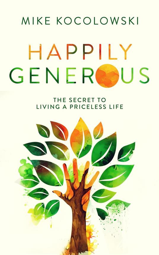 Happily Generous: The Secret to Living a Priceless Life