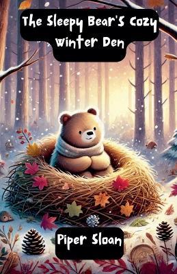 The Sleepy Bear's Cozy Winter Den - Piper Sloan - cover