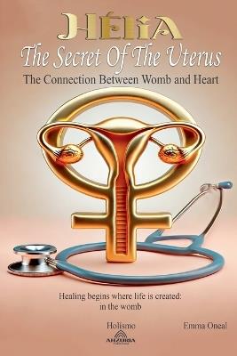 H?lia: The Secret of the Uterus - The Connection Between Womb and Heart - Emma Oneal - cover