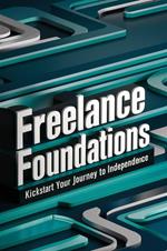 Freelance Foundations: Kickstart Your Journey to Independence