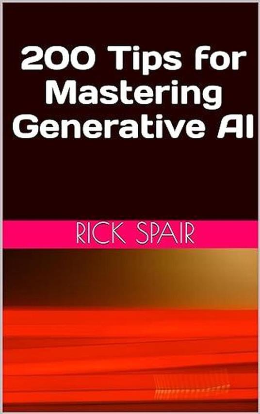 200 Tips for Mastering Generative AI