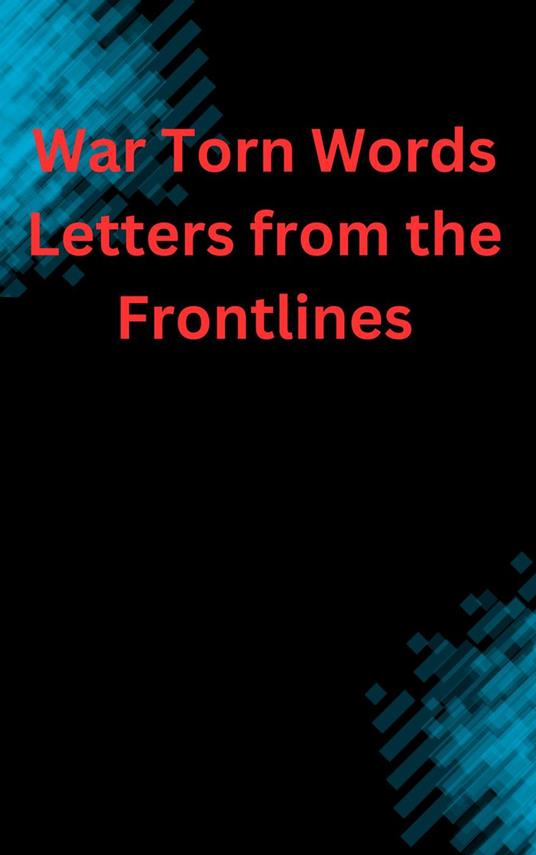 War-Torn Words: Letters from the Frontlines