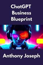 ChatGPT Business Blueprint - Unlocking the Power of AI for Business Growth