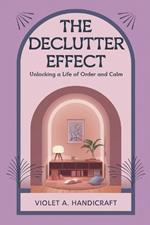 The Declutter Effect: Unlocking a Life of Order and Calm