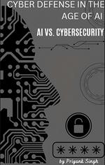 Cyber Defense in the Age of AI : AI vs. Cybersecurity