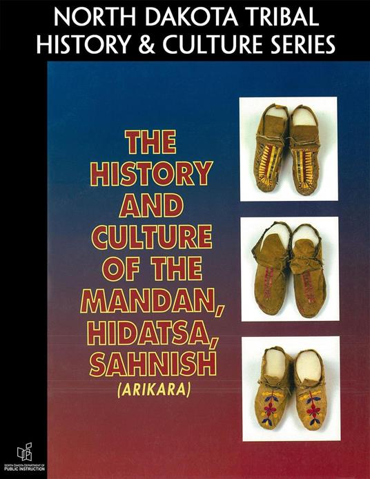 The History and Culture of the Mandan, Hidatsa, Sahnish (Arikara)