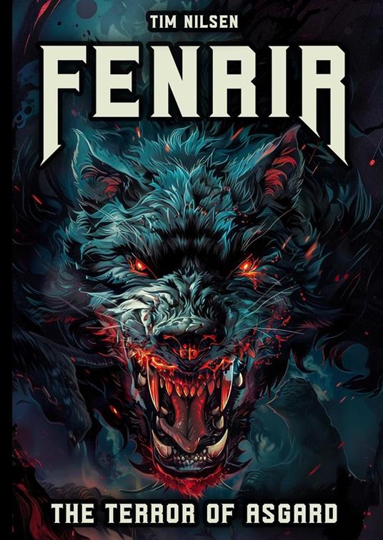 Fenrir - The Terror of Asgard: The story of the most powerful wolf in Norse mythology