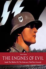 The Engines of Evil Inside The Waffen SS, The Holocaust, And Nazi Genocide