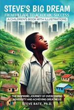 Steve's Big Dream: From village to academic success (Volume 1) - The Inspiring Journey of Overcoming Adversity and Achieving Greatness.